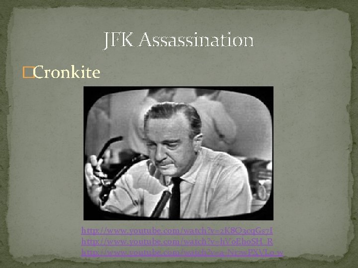 JFK Assassination �Cronkite http: //www. youtube. com/watch? v=2 K 8 Q 3 cq. Gs