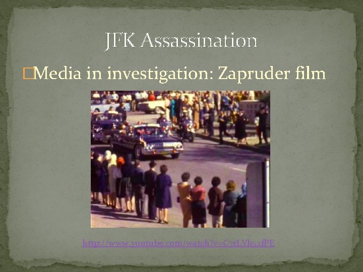 JFK Assassination �Media in investigation: Zapruder film http: //www. youtube. com/watch? v=C 7 r.