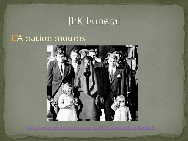 JFK Funeral �A nation mourns http: //www. history. com/videos/world-mourns-john-f-kennedy 