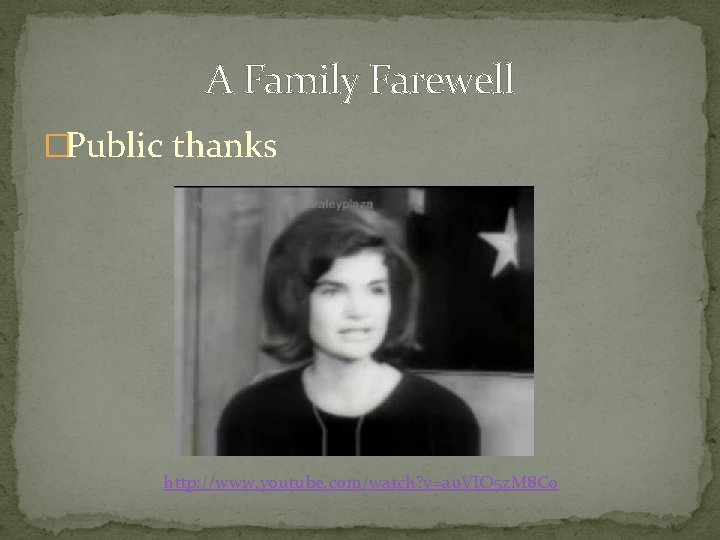 A Family Farewell �Public thanks http: //www. youtube. com/watch? v=au. VIO 5 z. M