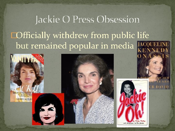 Jackie O Press Obsession �Officially withdrew from public life but remained popular in media