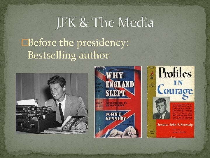 JFK & The Media �Before the presidency: Bestselling author 