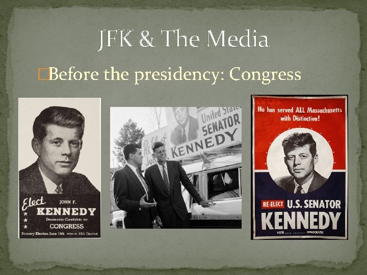JFK & The Media �Before the presidency: Congress 