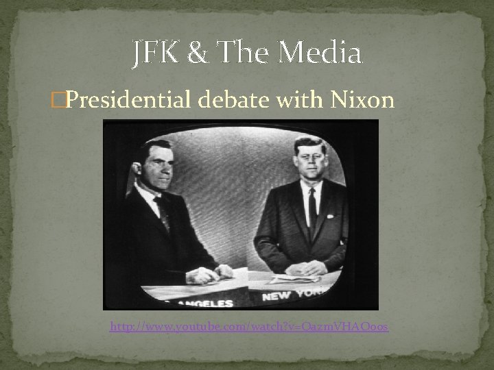 JFK & The Media �Presidential debate with Nixon http: //www. youtube. com/watch? v=Qazm. VHAO