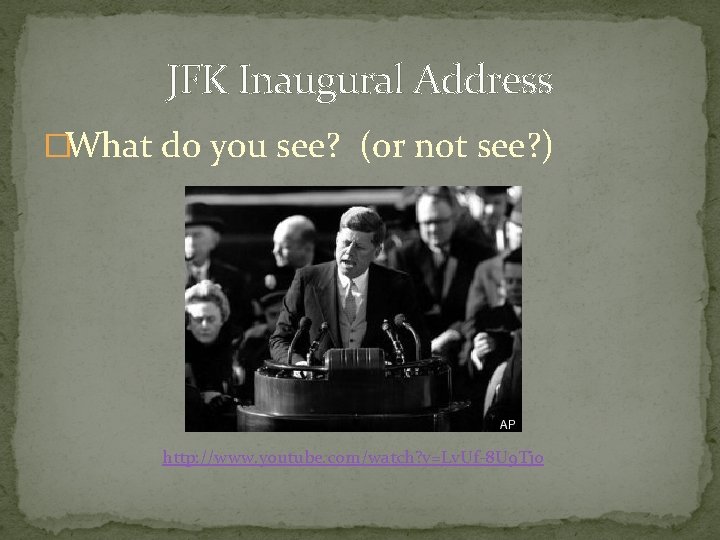 JFK Inaugural Address �What do you see? (or not see? ) http: //www. youtube.