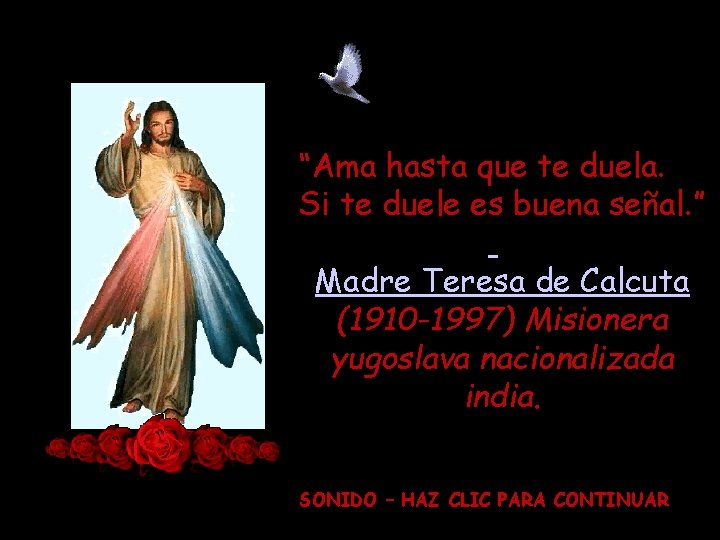 “Ama hasta que te duela. Si te duele es buena señal. ” Madre Teresa