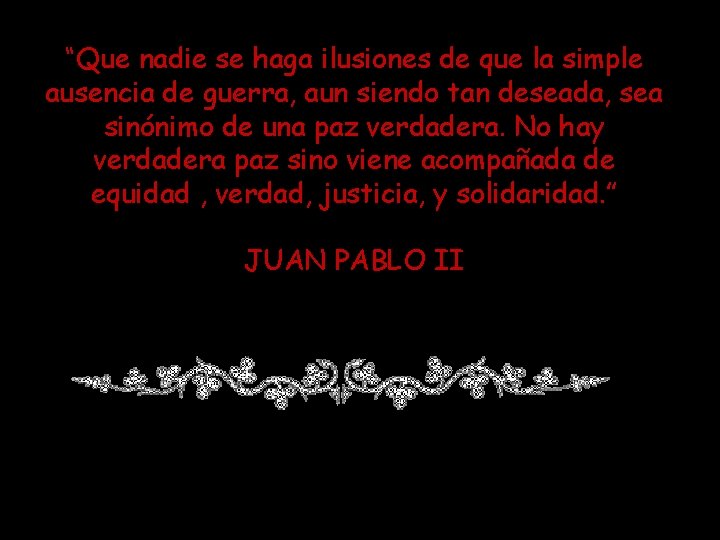 “Que nadie se haga ilusiones de que la simple ausencia de guerra, aun siendo