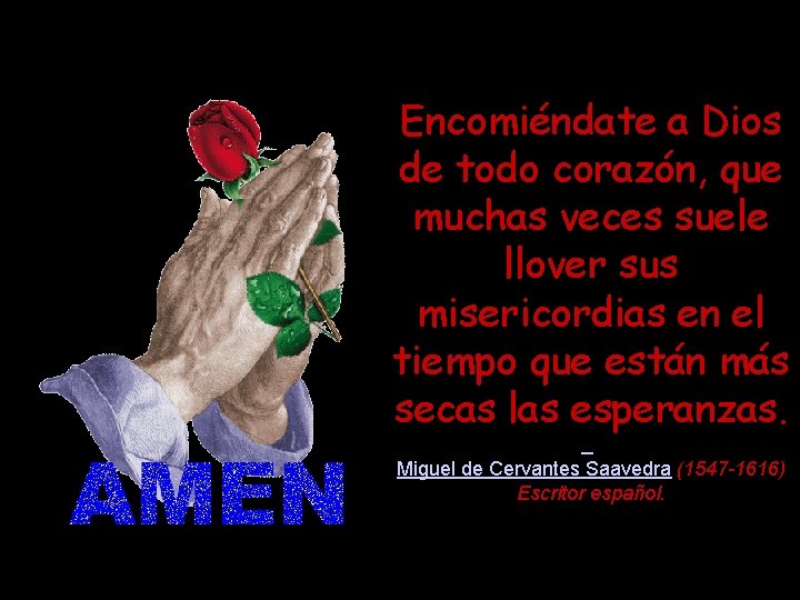 Encomiéndate a Dios de todo corazón, que muchas veces suele llover sus misericordias en