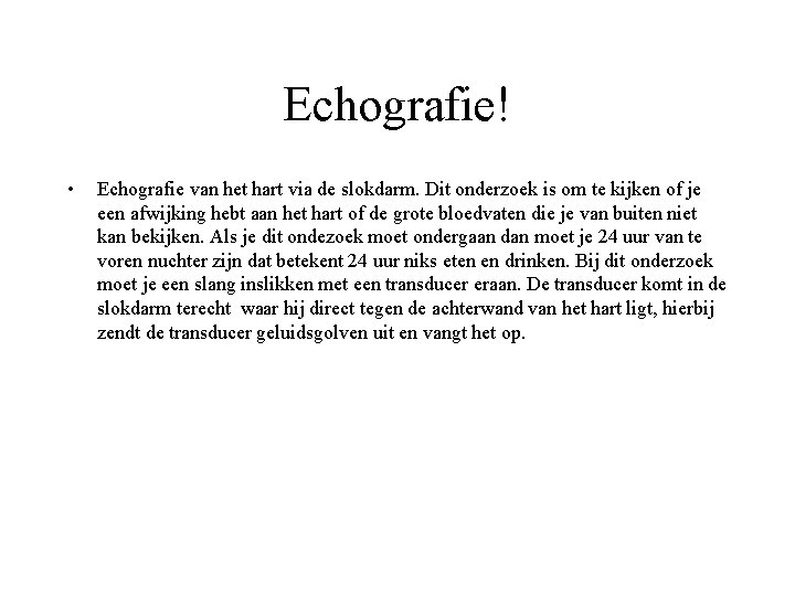 Echografie! • Echografie van het hart via de slokdarm. Dit onderzoek is om te