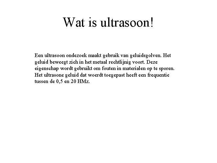 Wat is ultrasoon! Een ultrasoon ondezoek maakt gebruik van geluidsgolven. Het geluid beweegt zich