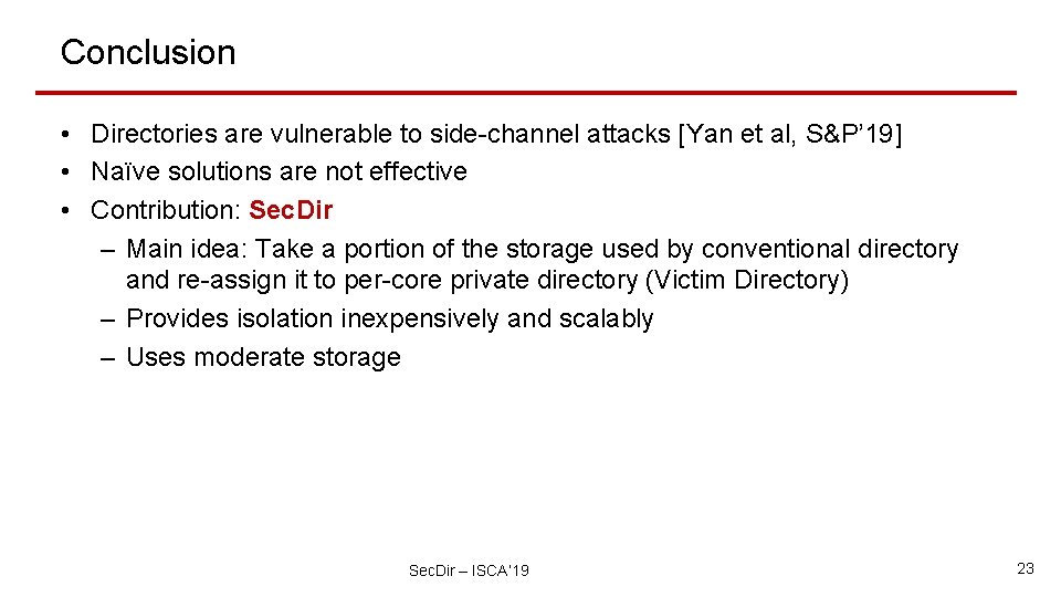 Conclusion • Directories are vulnerable to side-channel attacks [Yan et al, S&P’ 19] •