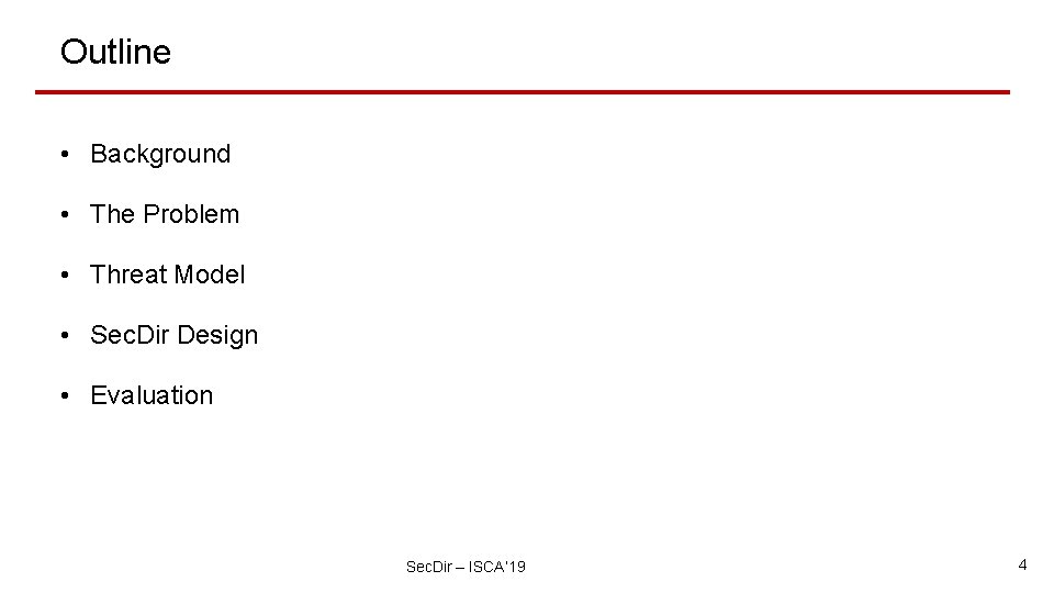 Outline • Background • The Problem • Threat Model • Sec. Dir Design •