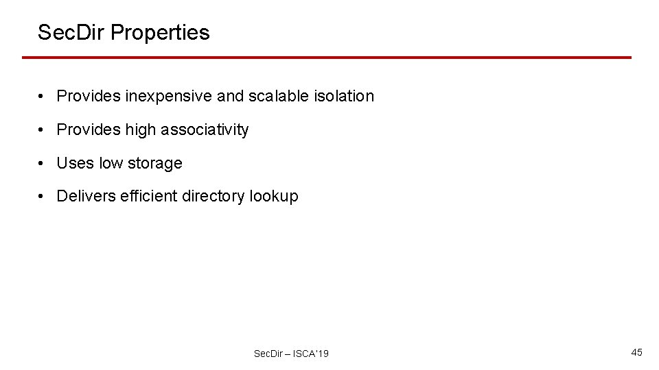 Sec. Dir Properties • Provides inexpensive and scalable isolation • Provides high associativity •