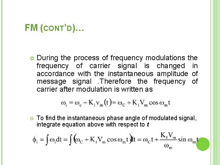 FM (CONT’D)… During the process of frequency modulations the frequency of carrier signal is