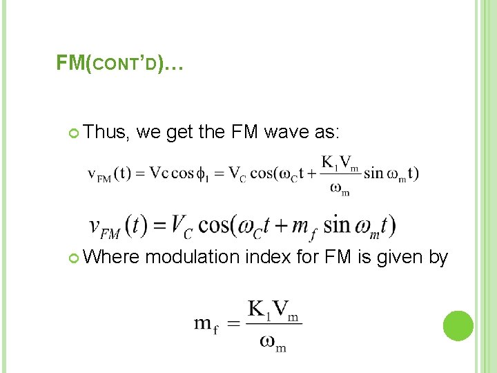 FM(CONT’D)… Thus, we get the FM wave as: Where modulation index for FM is