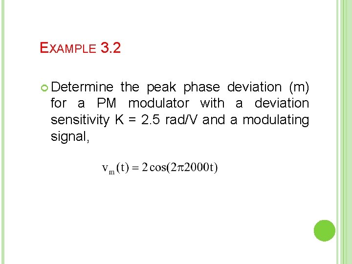 EXAMPLE 3. 2 Determine the peak phase deviation (m) for a PM modulator with