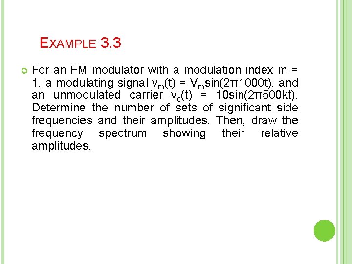 EXAMPLE 3. 3 For an FM modulator with a modulation index m = 1,