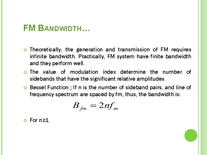 FM BANDWIDTH… Theoretically, the generation and transmission of FM requires infinite bandwidth. Practically, FM