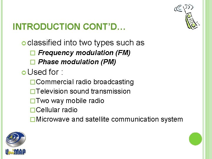 INTRODUCTION CONT’D… classified into two types such as Frequency modulation (FM) � Phase modulation