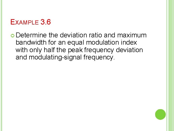 EXAMPLE 3. 6 Determine the deviation ratio and maximum bandwidth for an equal modulation