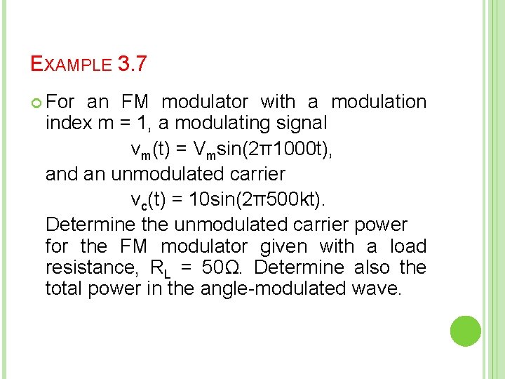 EXAMPLE 3. 7 For an FM modulator with a modulation index m = 1,