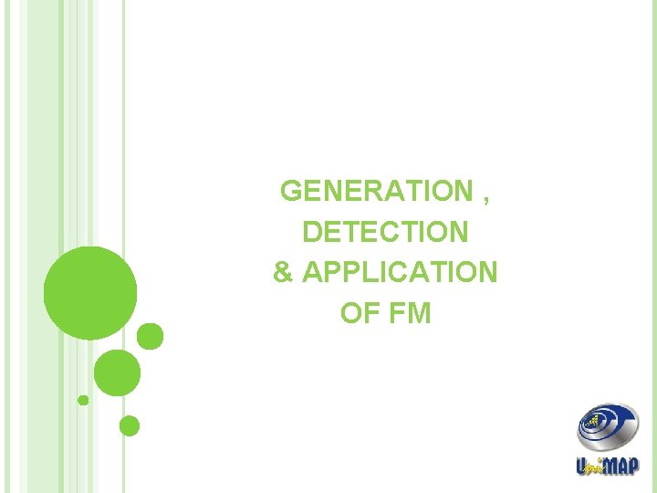 GENERATION , DETECTION & APPLICATION OF FM 