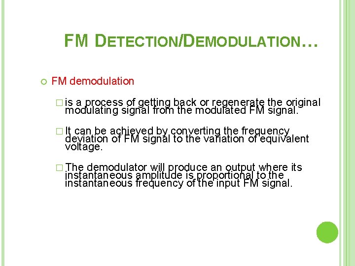 FM DETECTION/DEMODULATION… FM demodulation � is a process of getting back or regenerate the