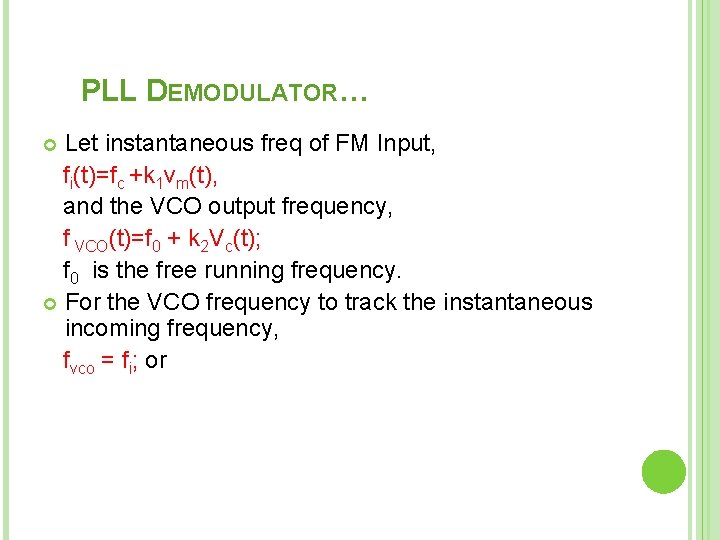 PLL DEMODULATOR… Let instantaneous freq of FM Input, fi(t)=fc +k 1 vm(t), and the