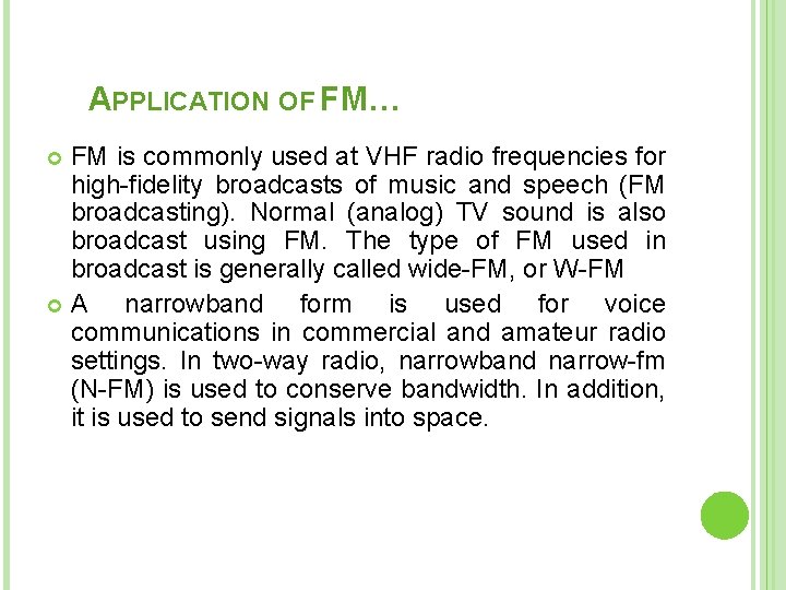 APPLICATION OF FM… FM is commonly used at VHF radio frequencies for high-fidelity broadcasts