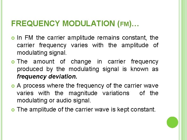 FREQUENCY MODULATION (FM)… In FM the carrier amplitude remains constant, the carrier frequency varies