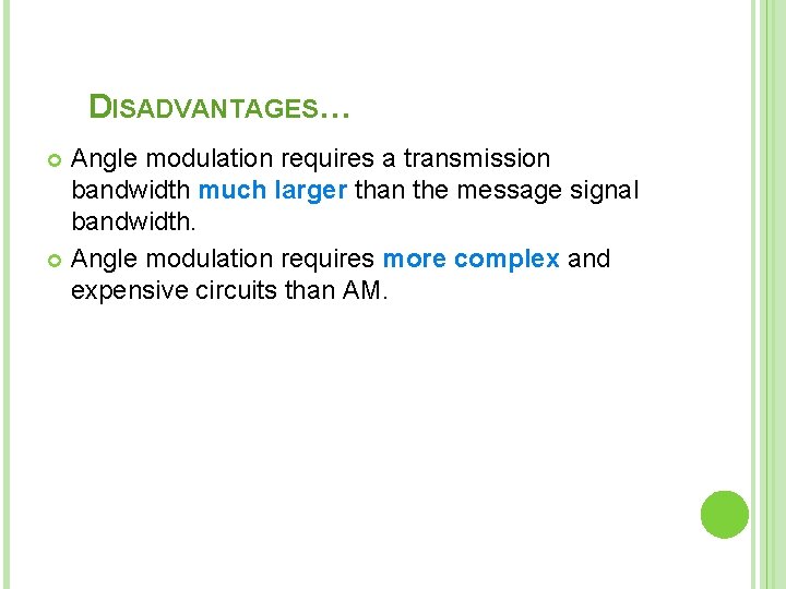 DISADVANTAGES… Angle modulation requires a transmission bandwidth much larger than the message signal bandwidth.