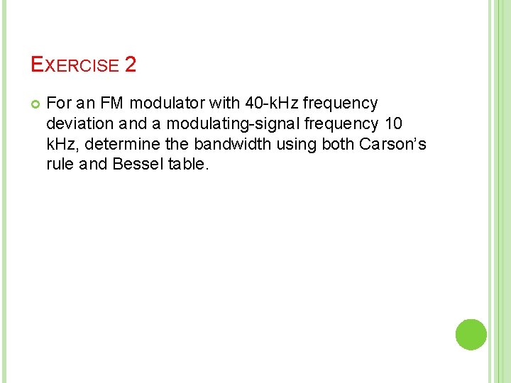 EXERCISE 2 For an FM modulator with 40 -k. Hz frequency deviation and a