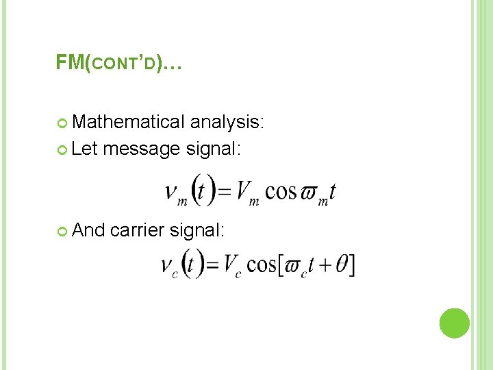 FM(CONT’D)… Mathematical analysis: Let message signal: And carrier signal: 