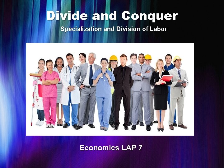 Divide and Conquer Specialization and Division of Labor Economics LAP 7 