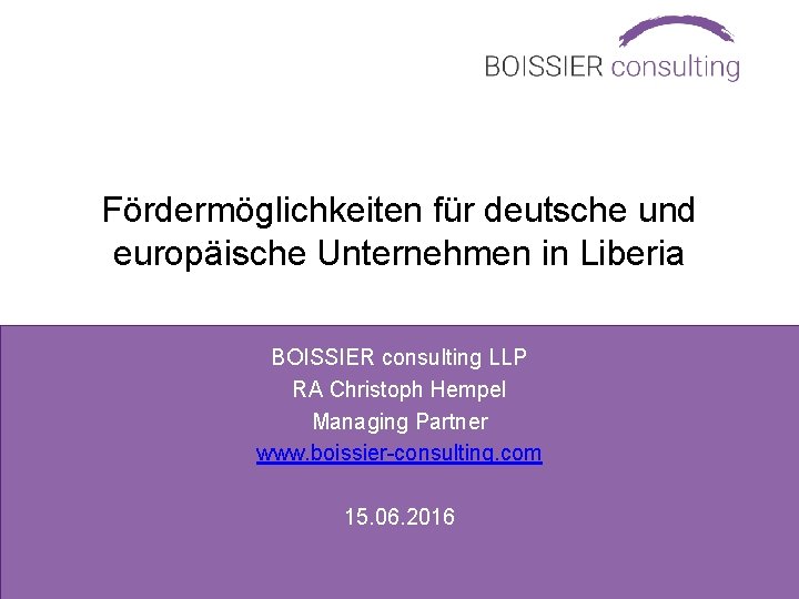 Fördermöglichkeiten für deutsche und europäische Unternehmen in Liberia BOISSIER consulting LLP RA Christoph Hempel