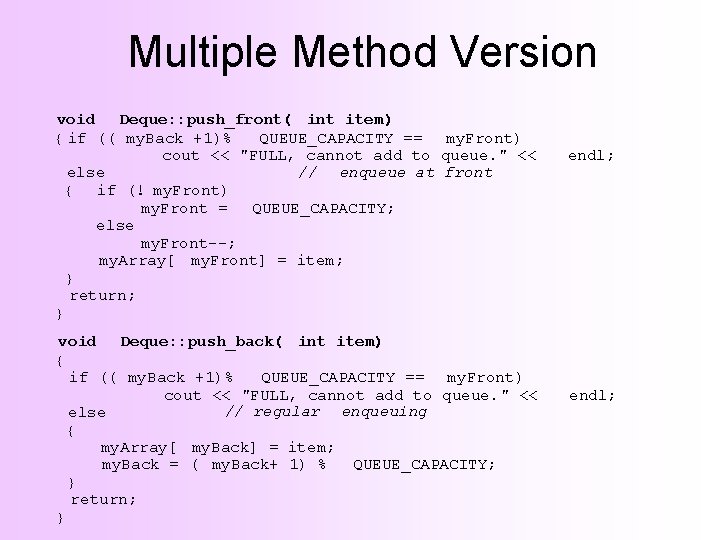 Multiple Method Version void Deque: : push_front( int item) { if (( my. Back