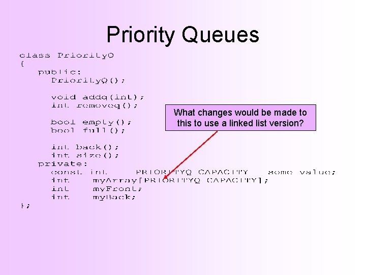 Priority Queues What changes would be made to this to use a linked list
