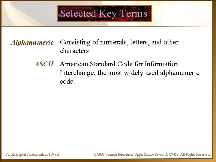 Selected Key Terms Alphanumeric Consisting of numerals, letters, and other characters ASCII American Standard