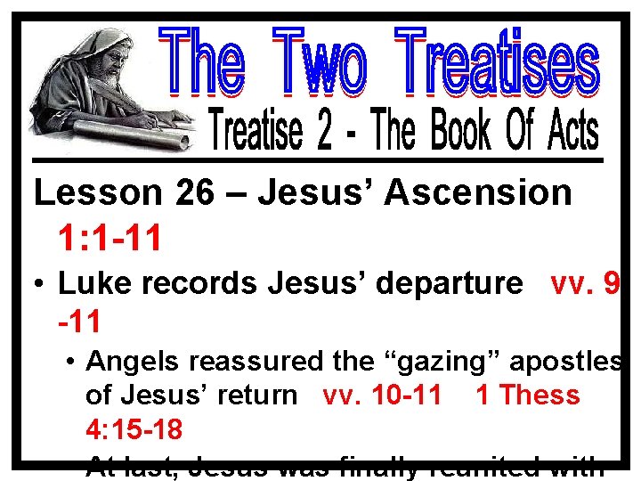 Lesson 26 – Jesus’ Ascension 1: 1 -11 • Luke records Jesus’ departure vv.