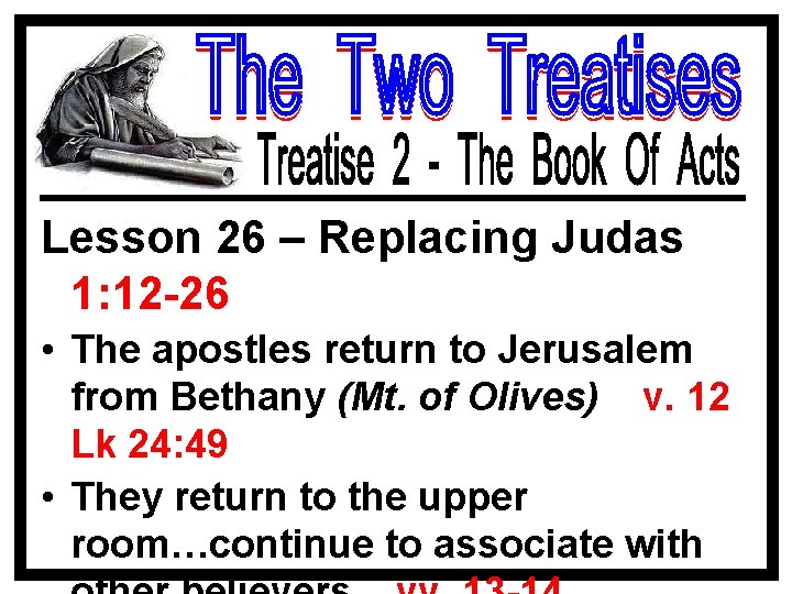 Lesson 26 – Replacing Judas 1: 12 -26 • The apostles return to Jerusalem