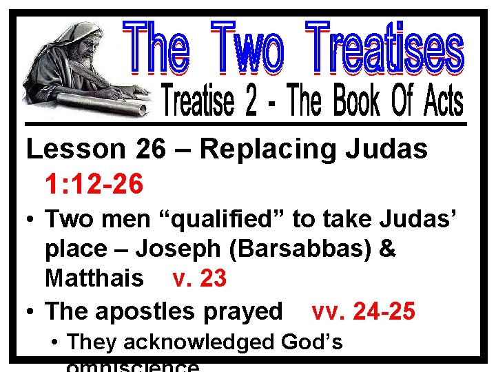 Lesson 26 – Replacing Judas 1: 12 -26 • Two men “qualified” to take