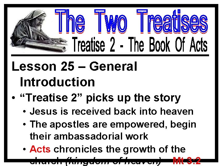 Lesson 25 – General Introduction • “Treatise 2” picks up the story • Jesus