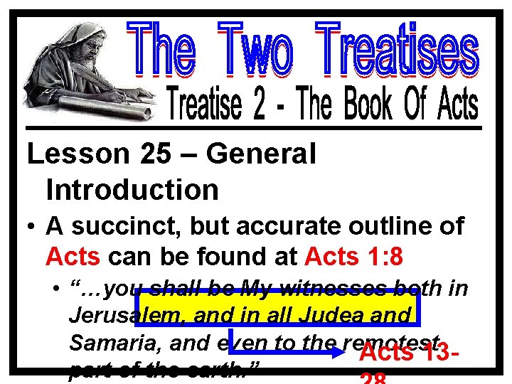 Lesson 25 – General Introduction • A succinct, but accurate outline of Acts can