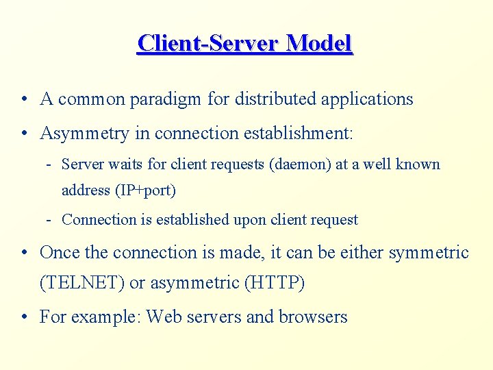 Client-Server Model • A common paradigm for distributed applications • Asymmetry in connection establishment: