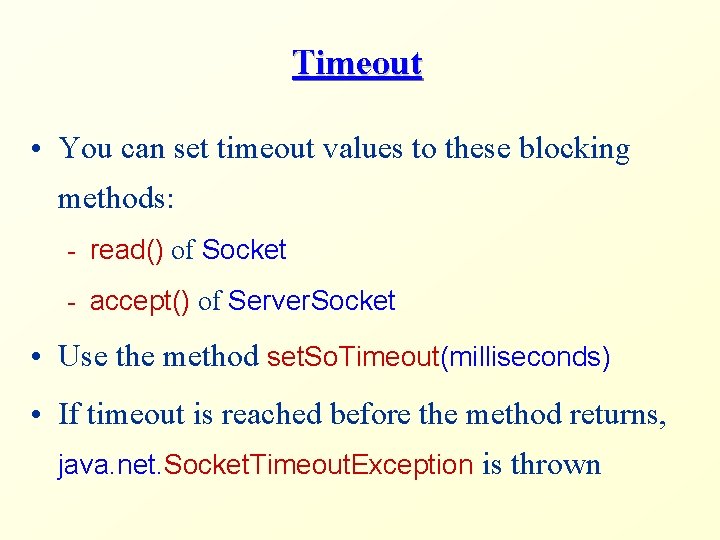 Timeout • You can set timeout values to these blocking methods: - read() of