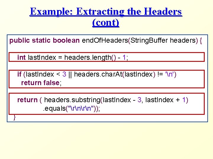 Example: Extracting the Headers (cont) public static boolean end. Of. Headers(String. Buffer headers) {