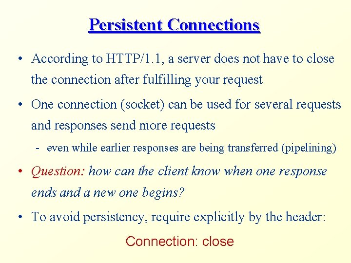 Persistent Connections • According to HTTP/1. 1, a server does not have to close