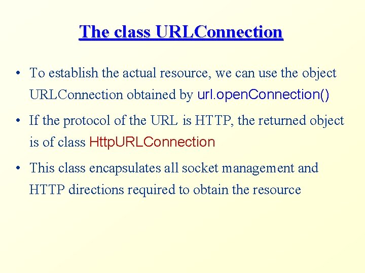 The class URLConnection • To establish the actual resource, we can use the object