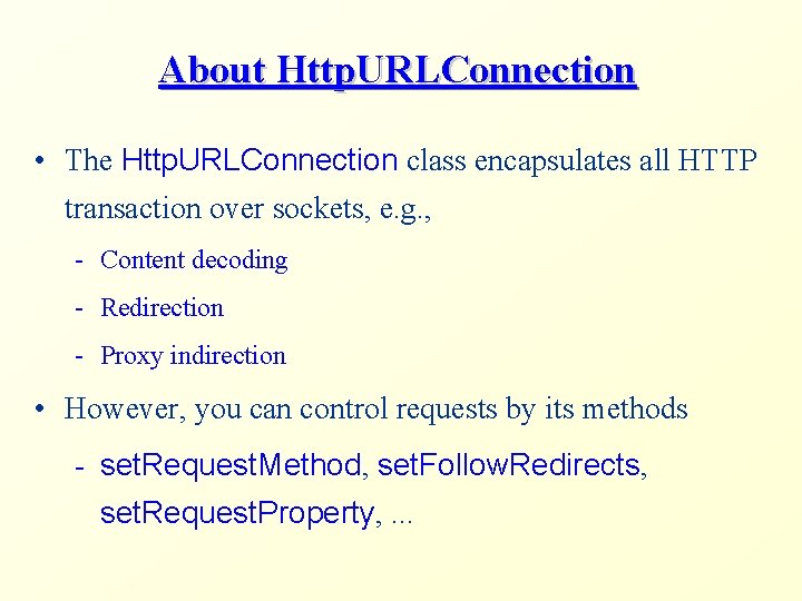 About Http. URLConnection • The Http. URLConnection class encapsulates all HTTP transaction over sockets,