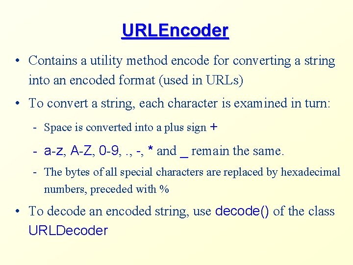 URLEncoder • Contains a utility method encode for converting a string into an encoded